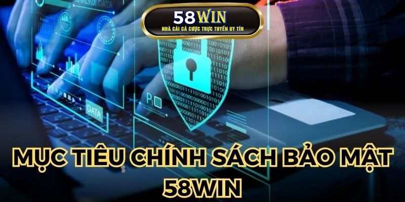 Mục tiêu khi nhà cái áp dụng chính sách bảo mật 58WIN